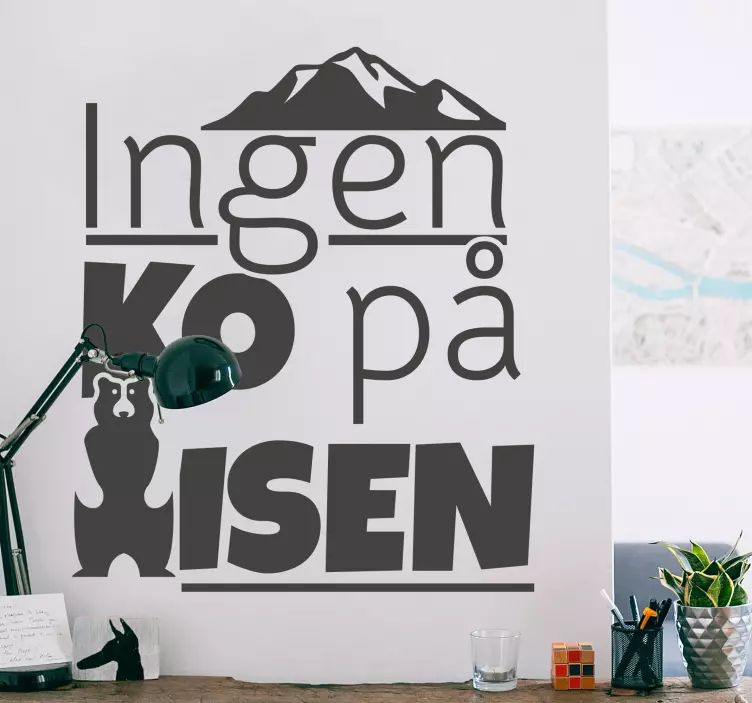 Ingen ko på isen populärt ordspråk wallsticker - Tenstickers
