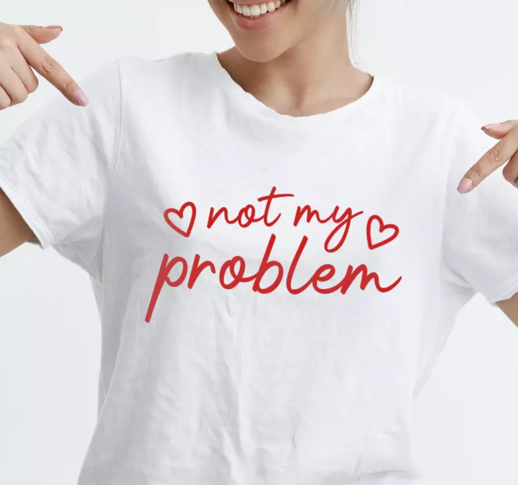 Inte mitt problem rolig text anpassad t-shirt - Tenstickers