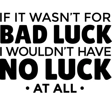 Bad luck statement t-shirt - Tenstickers