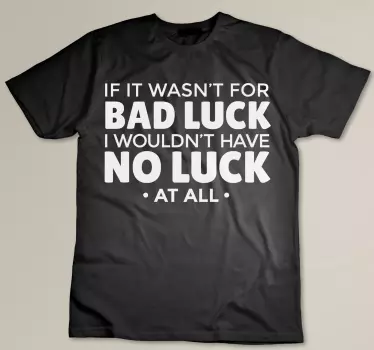 Bad luck statement t-shirt - Tenstickers