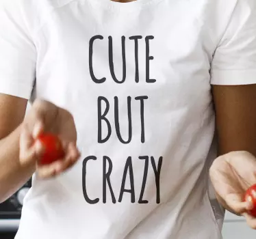 Söt men galen citat t-shirt - Tenstickers